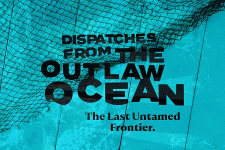 Video Dispatches from The Outlaw Ocean (Episode 6)
