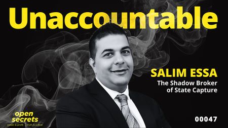 Unaccountable 00047 — Salim Essa, the shadow broker of State Capture, remains unaccountable