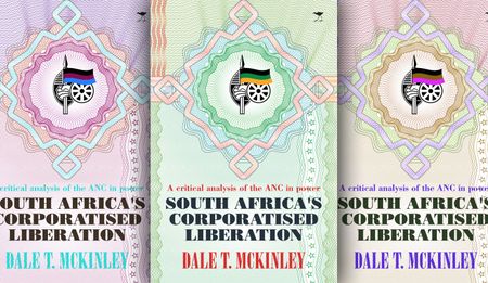 SA’s Corporatised Liberation: A critical analysis of the ANC in power (Extract)