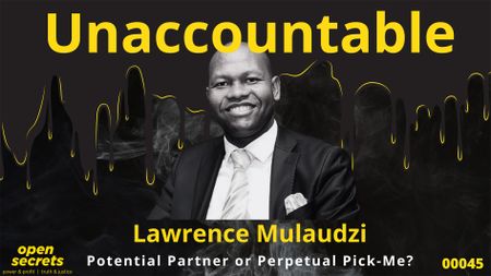 Unaccountable 00045: Lawrence Mulaudzi — potential partner or perpetual pick-me?