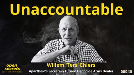 Unaccountable 00040: Willem ‘Ters’ Ehlers — apartheid’s secretary-turned-genocide arms dealer