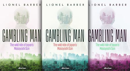 Gambling Man: The Secret Story of the World's Greatest Disruptor, Masayoshi Son
