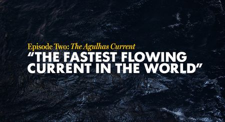 On the Edge of Change, Episode Two: The extraordinarily powerful Agulhas Current