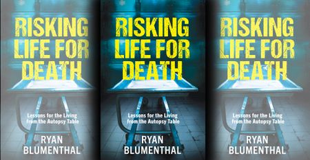 Risking Life For Death: Lessons for the Living from the Autopsy Table