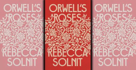 Orwell’s Roses: A beautiful meditation on writing and truth