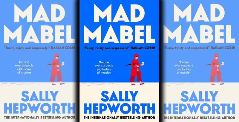 Mad Mabel: A quirky, page-turning mystery from bestselling author Sally Hepworth