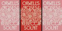 Orwell’s Roses: A beautiful meditation on writing and truth