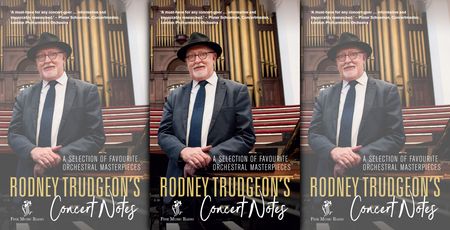 Unleash your inner classical music aficionado – an excerpt from Rodney Trudgeon’s ‘Concert Notes’